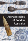 Archaeologies of Food in Australia - Madeline Shanahan - 9781761540493