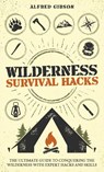 Wilderness Survival Hacks - Alfred Gibson - 9781761590535