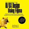 2024 - 2025 Newbies Guide to UI/UX Design Using Figma - Anthony E. Sanchez - 9781763504516