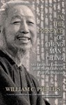 In The Presence Of Cheng Man-Ch'ing - William C. Phillips - 9781763602168