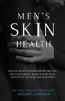 Men's Skin Health: Skin Solutions to Overcome Dry Skin - Gregory Landsman - 9781763657014