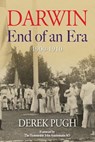 Darwin: End of an Era - 1900-1910 - Derek Pugh - 9781763667136