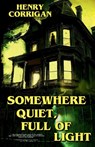 Somewhere Quiet, Full of Light - Henry Corrigan - 9781763725607