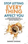 Stop Letting Everything Affect You - Daniel Chidiac - 9781764110808