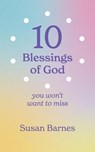 10 Blessings of God : You Won't Want To Miss - Susan Barnes - 9781764120210