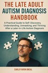 The Late Adult Autism Diagnosis Handbook - Carlo Faron Oneal - 9781764143882
