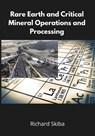Rare Earth and Critical Mineral Operations and Processing - Richard Skiba - 9781764169981