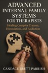 Advanced Internal Family Systems for Therapists - Candace Brett Parrish - 9781764194129