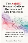 The AuDHD Woman's Guide to Hormones and Life Transitions - Constantino Maria Porter - 9781764223560