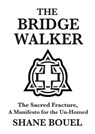 The Bridge Walker: The Sacred Fracture, A Manifesto for the Un-Homed - Shane Bouel - 9781764331210