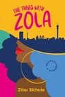 The Thing with Zola - Zibu Sithole - 9781770108851