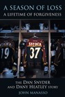 A Season of Loss, a Lifetime of Forgiveness: The Dan Snyder and Dany Heatley Story - John Manasso - 9781770410602