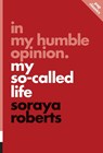 In My Humble Opinion: My So-called Life - Soraya Roberts - 9781770413085