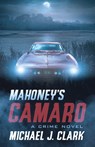 Mahoney's Camaro: A Crime Novel - Michael Clark - 9781770414037