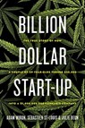 Billion Dollar Start-Up - Adam Miron ; Sebastien St-Louis ; Julie Beun - 9781770415867