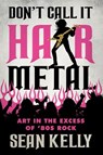 Don't Call It Hair Metal - Sean Kelly - 9781770416437