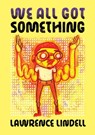 We All Got Something - Lawrence Lindell - 9781770467736