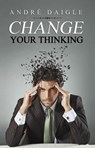 Change your Thinking - André Daigle - 9781770765214
