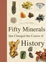 50 MINERALS THAT CHANGED THE C - Eric Chaline - 9781770855878