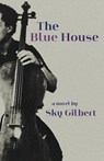 The Blue House - Sky Gilbert - 9781770867529