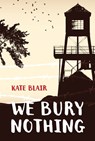 We Bury Nothing - Kate Blair - 9781770868021