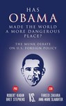 Has Obama Made the World a More Dangerous Place? - Bret Stephens ; Fareed Zakaria ; Robert Kagan ; Anne-Marie Slaughter - 9781770899964