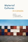 Material Cultures in Canada - Thomas Allen ; Jennifer Blair - 9781771120142