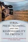 Syria, Press Framing, and the Responsibility to Protect - E. Donald Briggs ; Walter C. Soderlund ; Tom Pierre Najem - 9781771123075