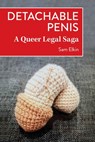 Detachable Penis: A Queer Legal Saga - Sam Elkin - 9781771126656