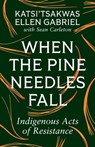 When the Pine Needles Fall - Katsi’tsakwas Ellen Gabriel ; Sean Carleton - 9781771136501