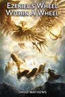 Ezekiel's Wheel Within A Wheel - David Mathews - 9781771434256