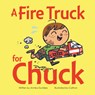 A Fire Truck for Chuck - Annika Dunklee - 9781771474023