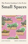 The Prairie Gardener's Go-To for Small Spaces - Janet Melrose - 9781771513463