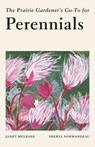 The Prairie Gardener's Go-To Guide for Perennials - Janet Melrose - 9781771513920