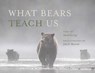 What Bears Teach Us - Sarah Elmeligi - 9781771603935