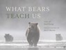 What Bears Teach Us - Sarah Elmeligi - 9781771606943