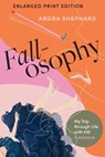 Fallosophy (Enlarged Print Edition): My Trip through Life with MS - Ardra Shephard - 9781771624596