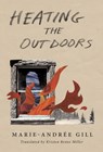 Heating the Outdoors - Marie-Andrée Gill - 9781771668149