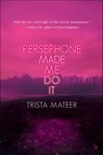 Persephone Made Me Do It - Trista Mateer - 9781771682923