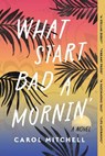 What Start Bad a Mornin' - Carol Mitchell - 9781771683838