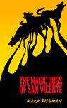 Magic Dogs of San Vicente - Mark Fishman - 9781771830782