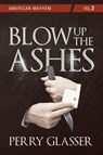 Blow Up the Ashes - Perry Glasser - 9781771838580