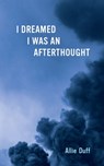I Dreamed I Was an Afterthought - Allie Duff - 9781771838894