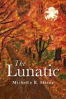 The Lunatic - Michelle Slater - 9781771839440