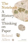 The Notebook: A History of Thinking on Paper - Roland Allen - 9781771966283