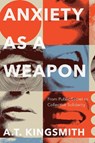 Anxiety As a Weapon - A.T. Kingsmith - 9781771994552