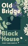 Old Bridge, Black House - Tony Fabijancic - 9781771994774