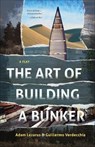 The Art of Building a Bunker - LAZARUS,  Adam ; Verdecchia, Guillermo - 9781772011869