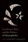 Secularism, Race, and the Politics of Islamophobia - Sharmin Sadequee - 9781772127928