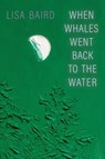 When Whales Went Back to the Water - Lisa Baird - 9781772127966
